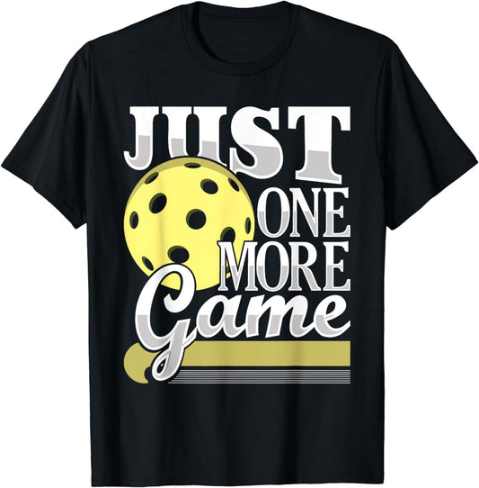Just One More Game - Funny Pickleball Player Paddleball T-Shirt