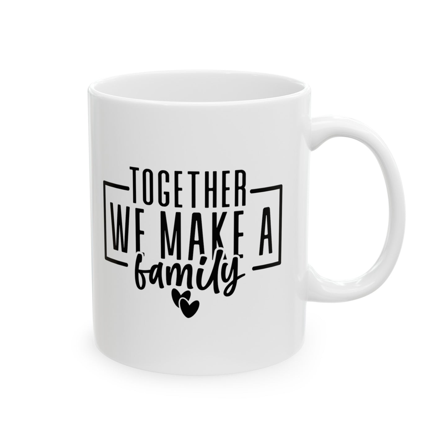Together We Make a Family Ceramic Mug, (11oz, 15oz)